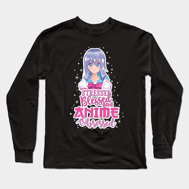 Stressed Blessed and Anime Obsessed Long Sleeve T-Shirt by Fun Personalitee